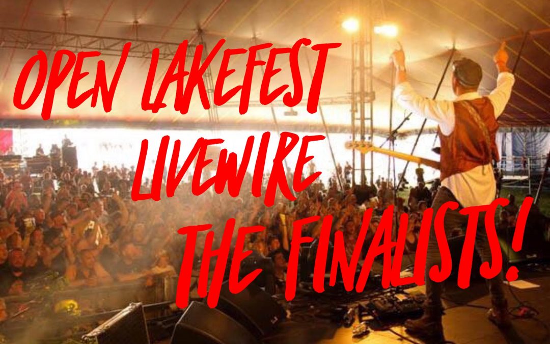 Open Lakefest Livewire – The Finalists